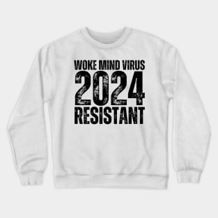 Woke Mind Virus 2024 RESISTANT Crewneck Sweatshirt